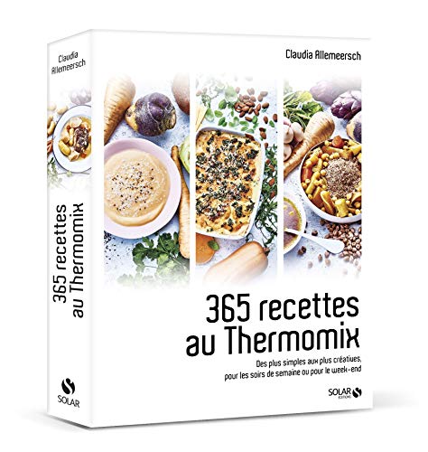 365 recettes au Thermomix : Des plus simples aux plus créatives pour les soirs de semaine ou pour le week-end