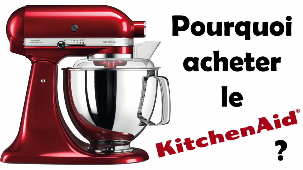 pourquoi acheter le kitchenaid